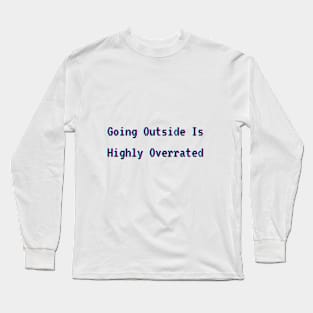 Going outside is highly overrated Long Sleeve T-Shirt